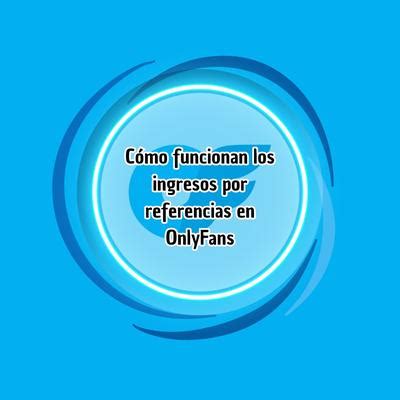 como paga onlyfans|Cómo funcionan los ingresos por referencias en OnlyFans